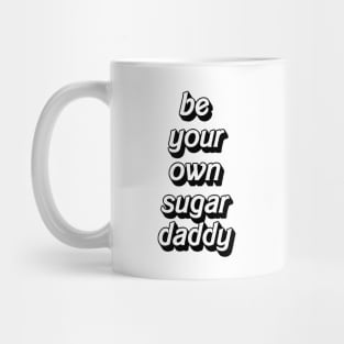 Be your own sugar daddy - my own sugar daddy Mug